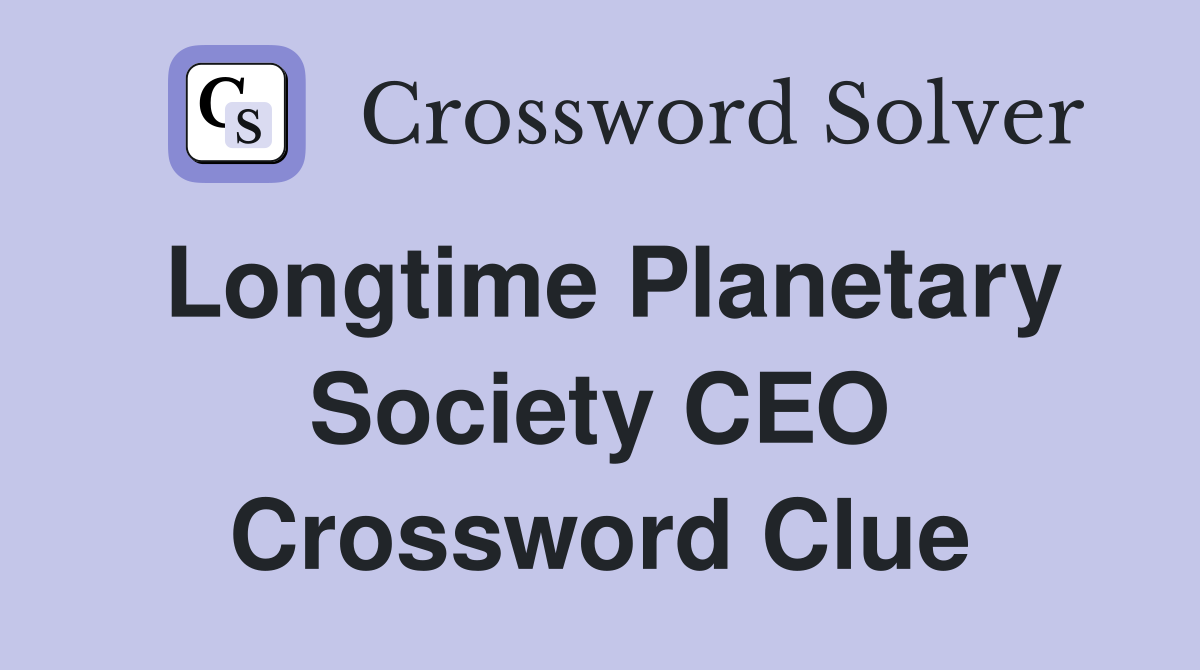 Longtime Planetary Society CEO Crossword Clue