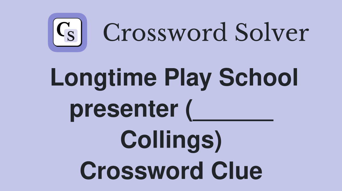 Longtime Play School presenter (______ Collings) Crossword Clue