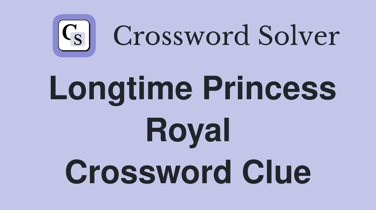 Longtime Princess Royal Crossword Clue