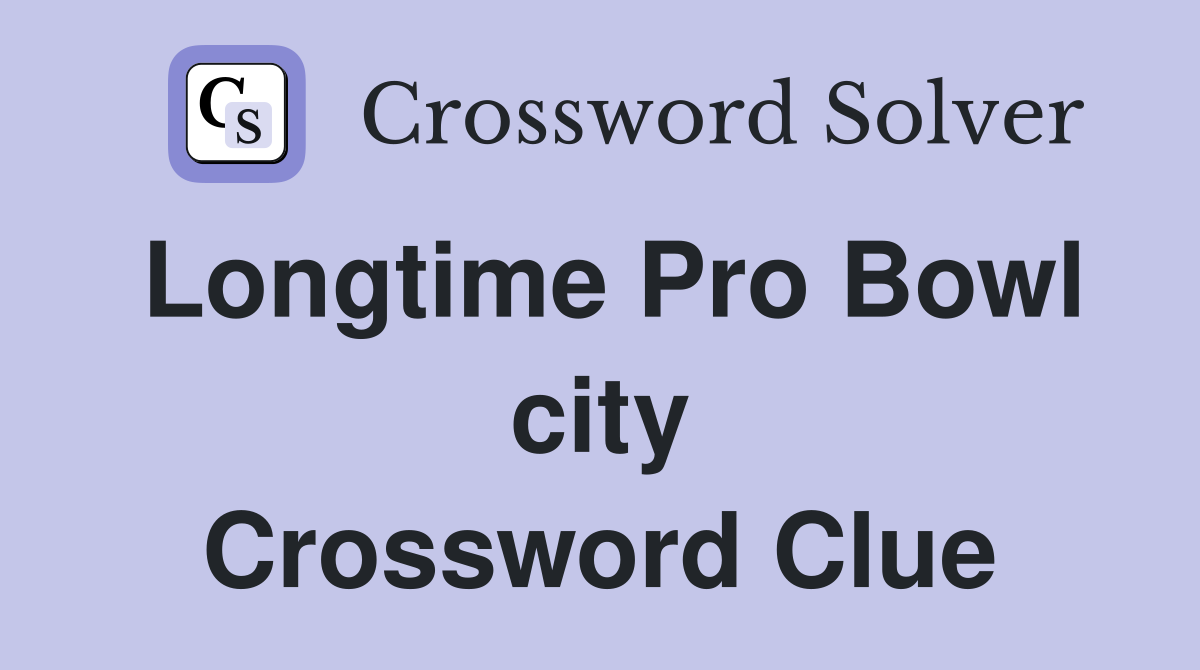 Longtime Pro Bowl city Crossword Clue