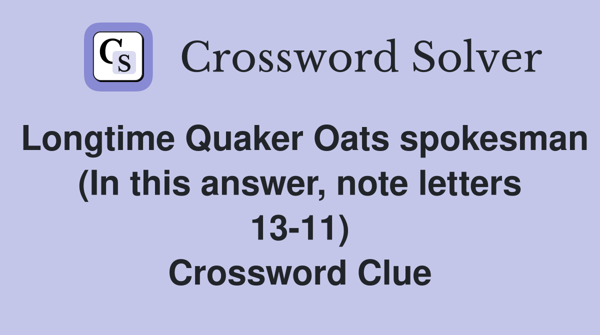 Longtime Quaker Oats spokesman (In this answer, note letters 13-11) Crossword Clue
