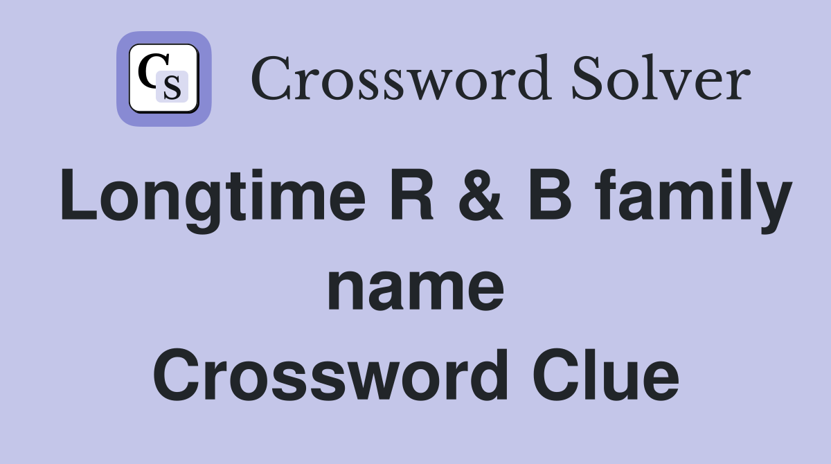 Longtime R & B family name Crossword Clue