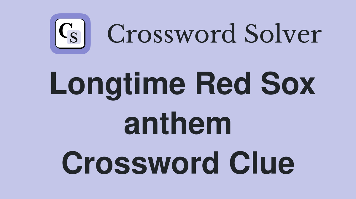 Longtime Red Sox anthem Crossword Clue