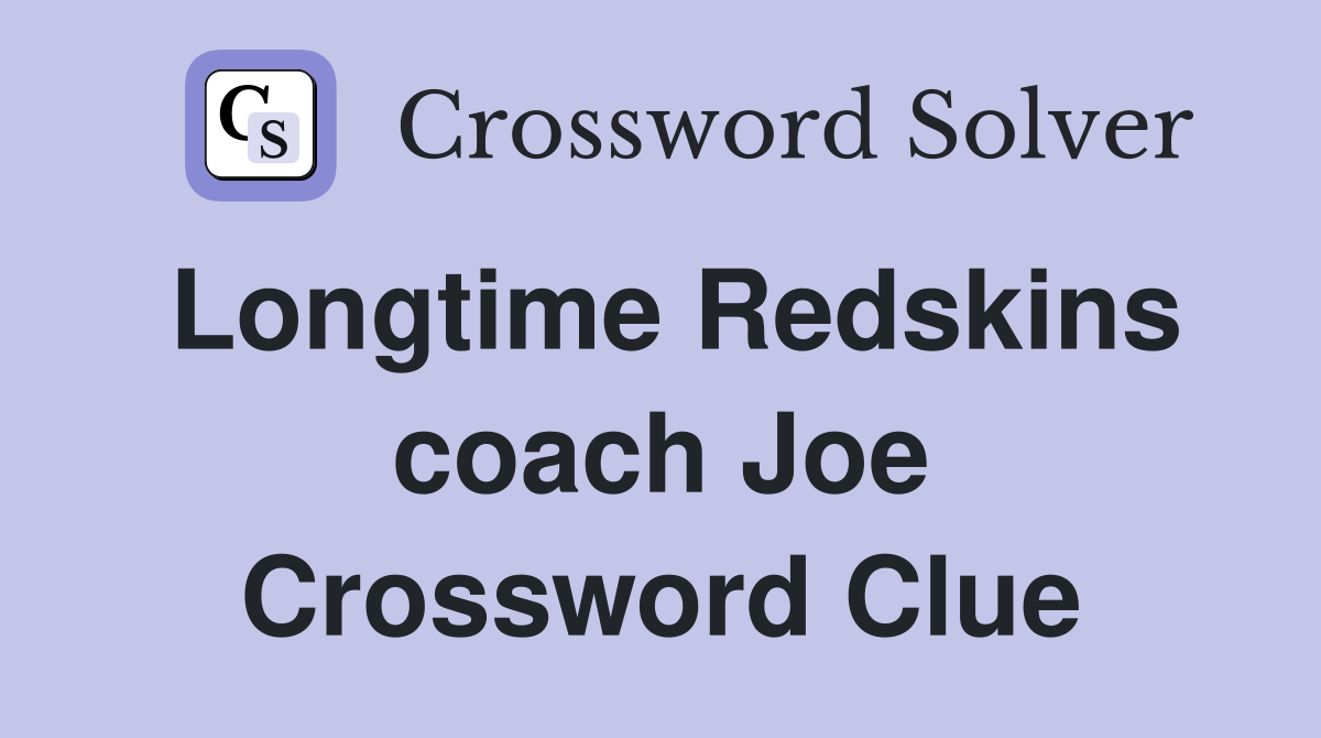 Longtime Redskins coach Joe Crossword Clue