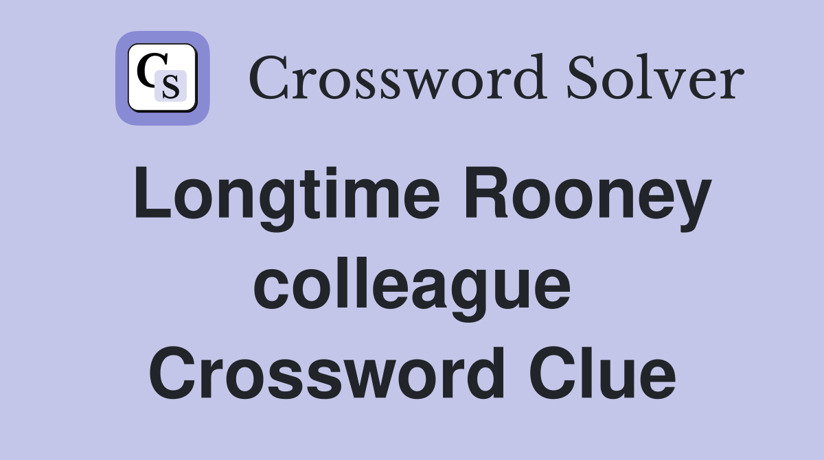 Longtime Rooney colleague Crossword Clue