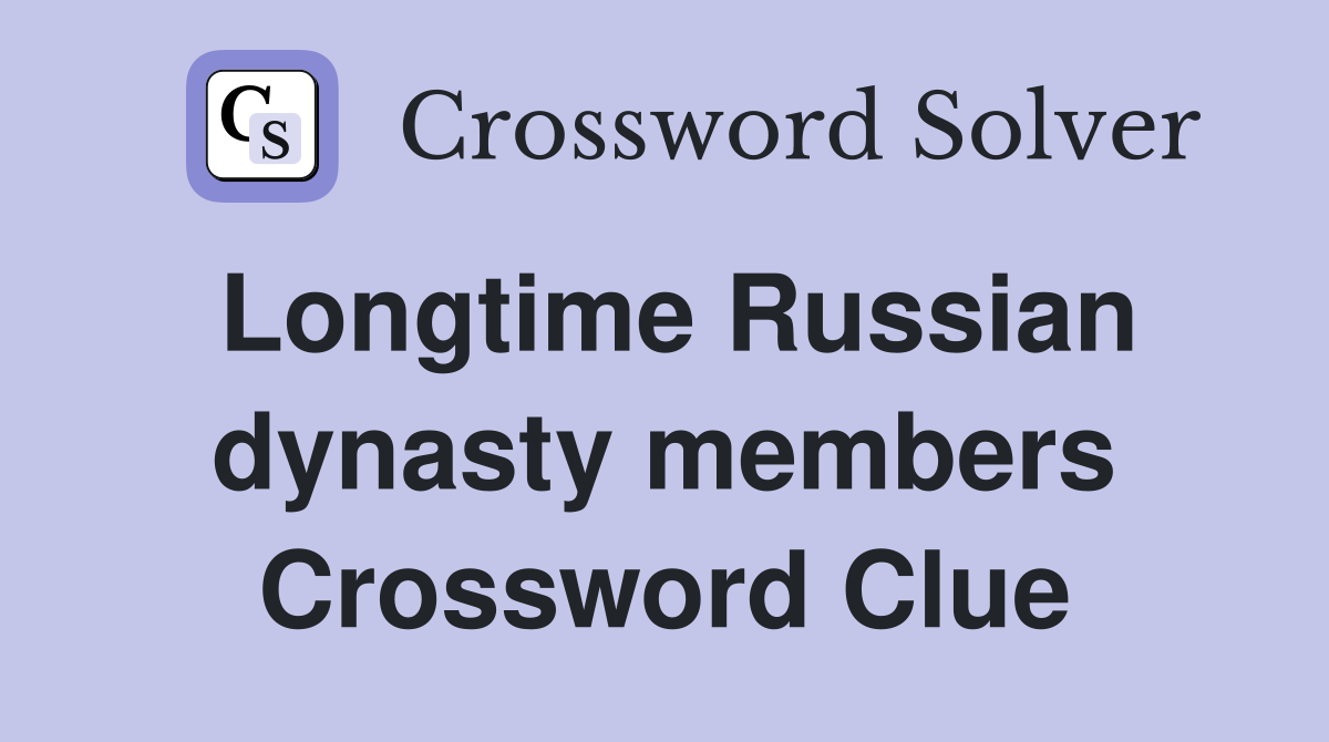 Longtime Russian dynasty members Crossword Clue