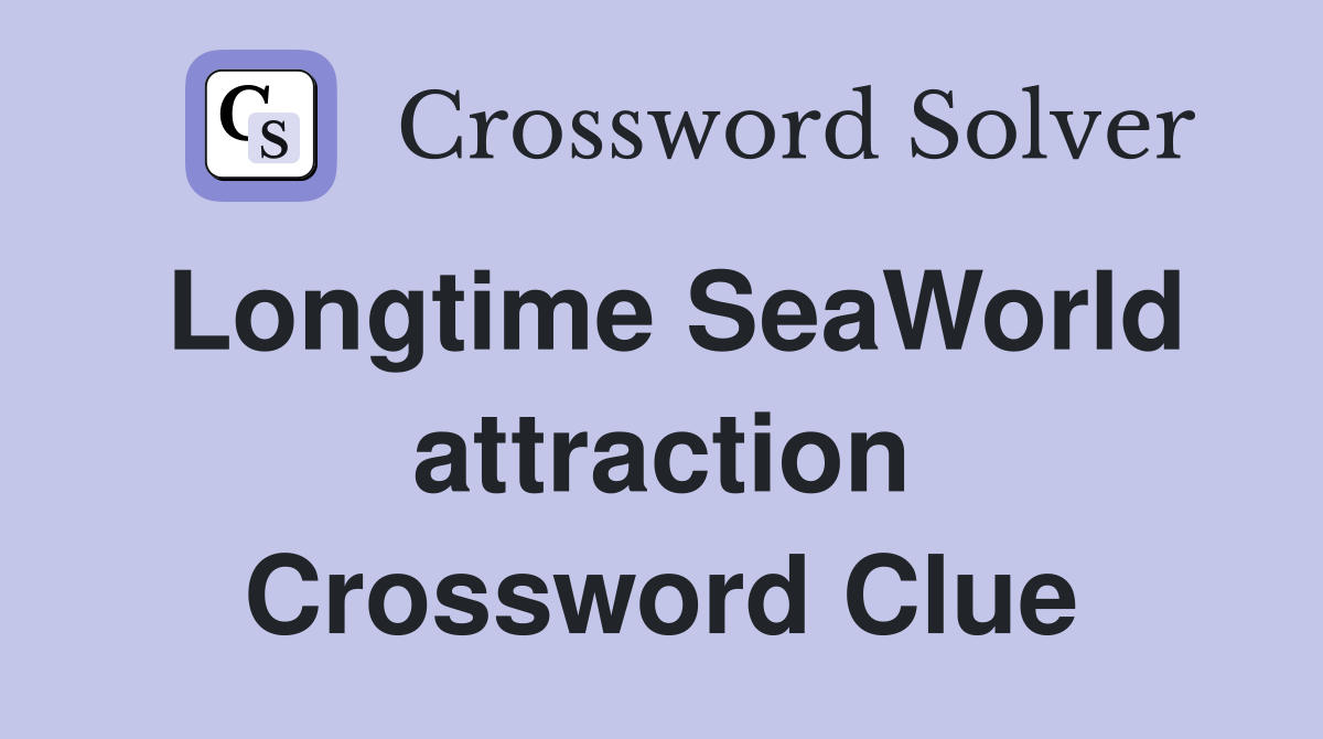 Longtime SeaWorld attraction Crossword Clue