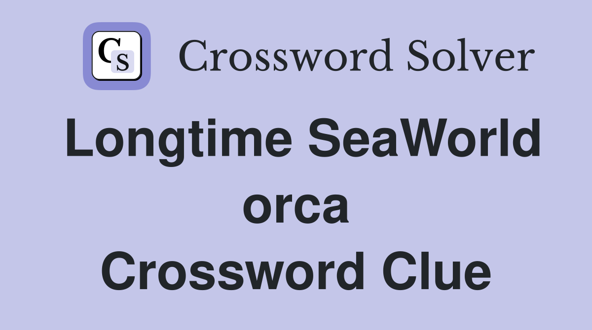 Longtime SeaWorld orca Crossword Clue