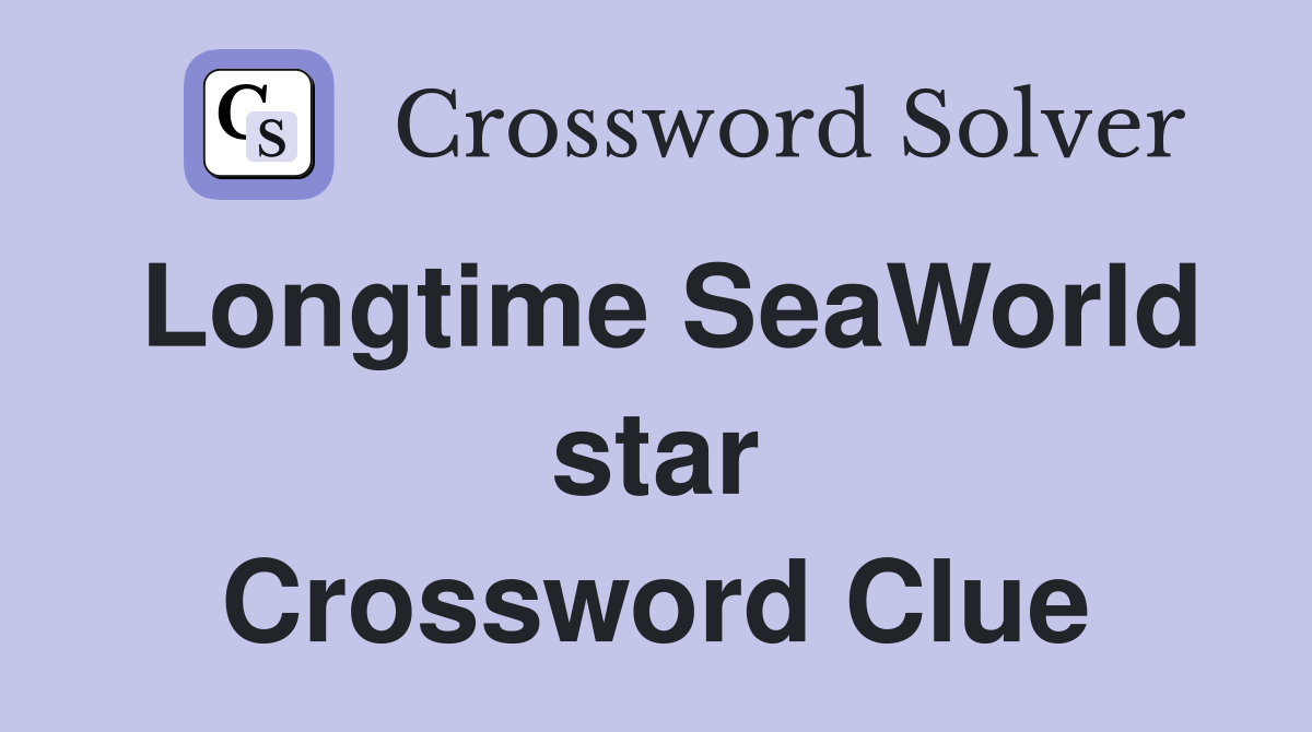Longtime SeaWorld star Crossword Clue