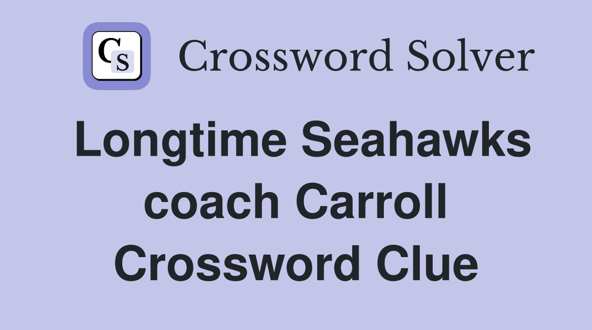 Longtime Seahawks coach Carroll Crossword Clue