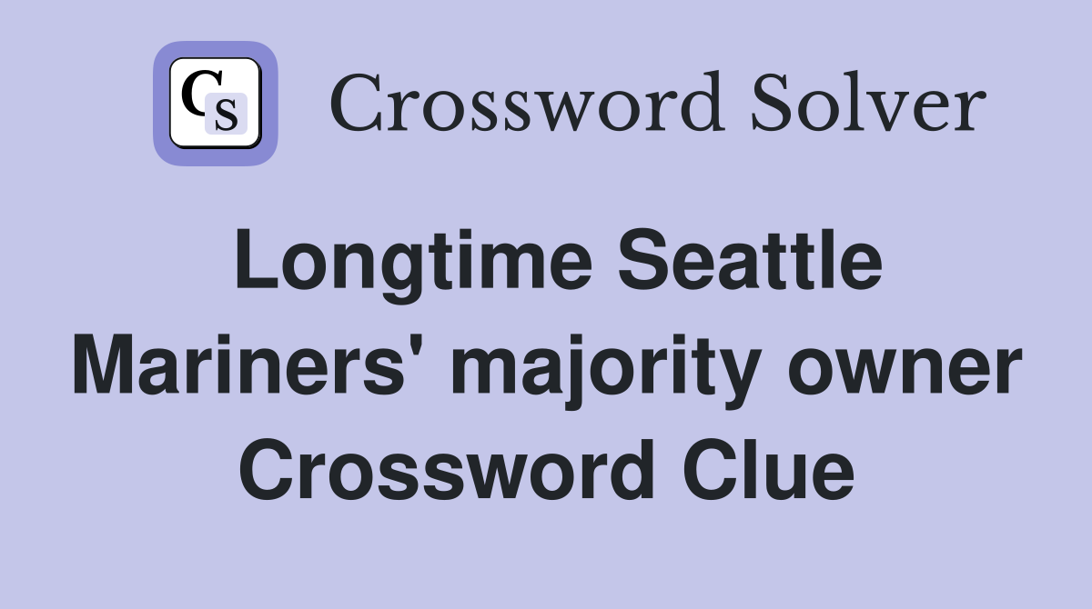Longtime Seattle Mariners' majority owner Crossword Clue