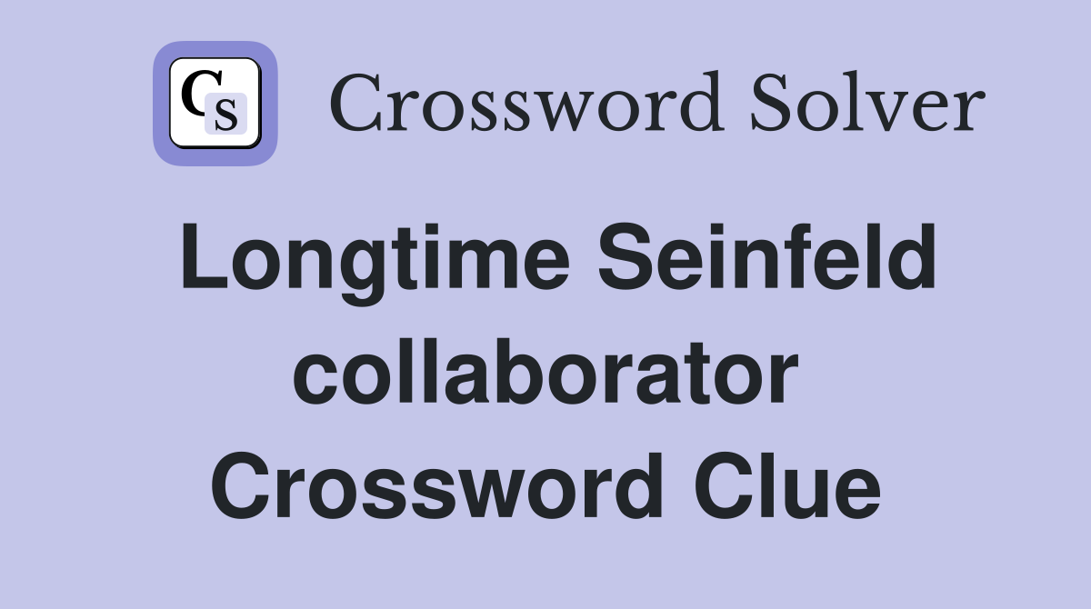 Longtime Seinfeld collaborator Crossword Clue