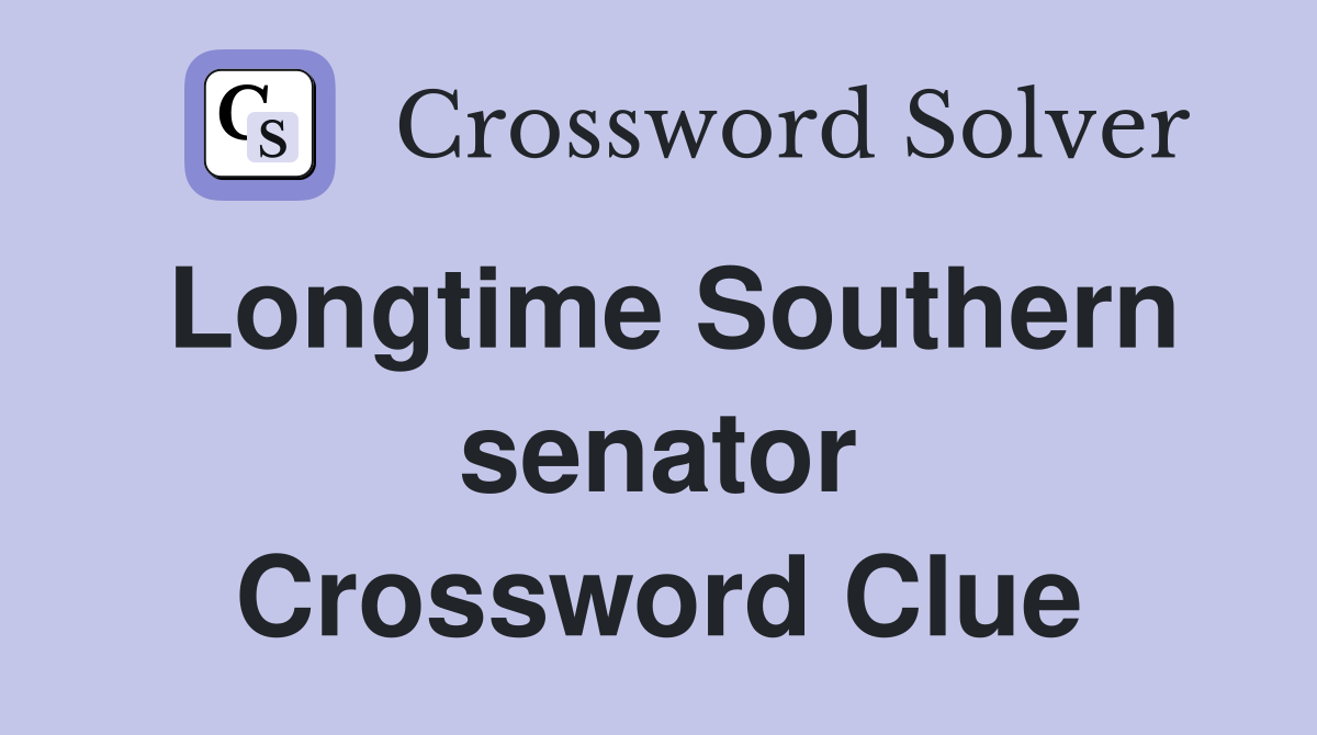 Longtime Southern senator Crossword Clue
