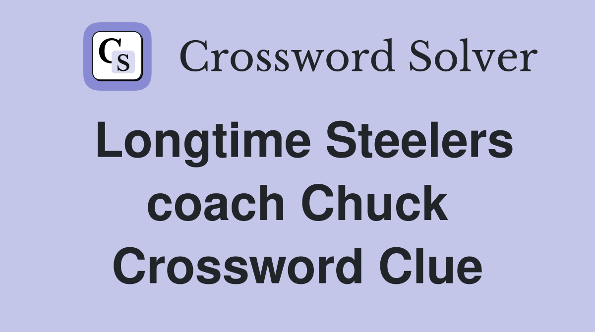 Longtime Steelers coach Chuck Crossword Clue