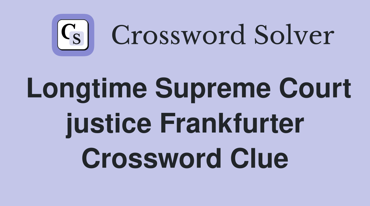 Longtime Supreme Court justice Frankfurter Crossword Clue