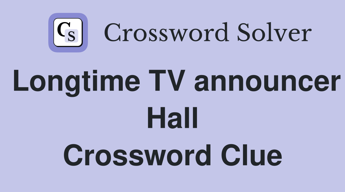 Longtime TV announcer Hall Crossword Clue