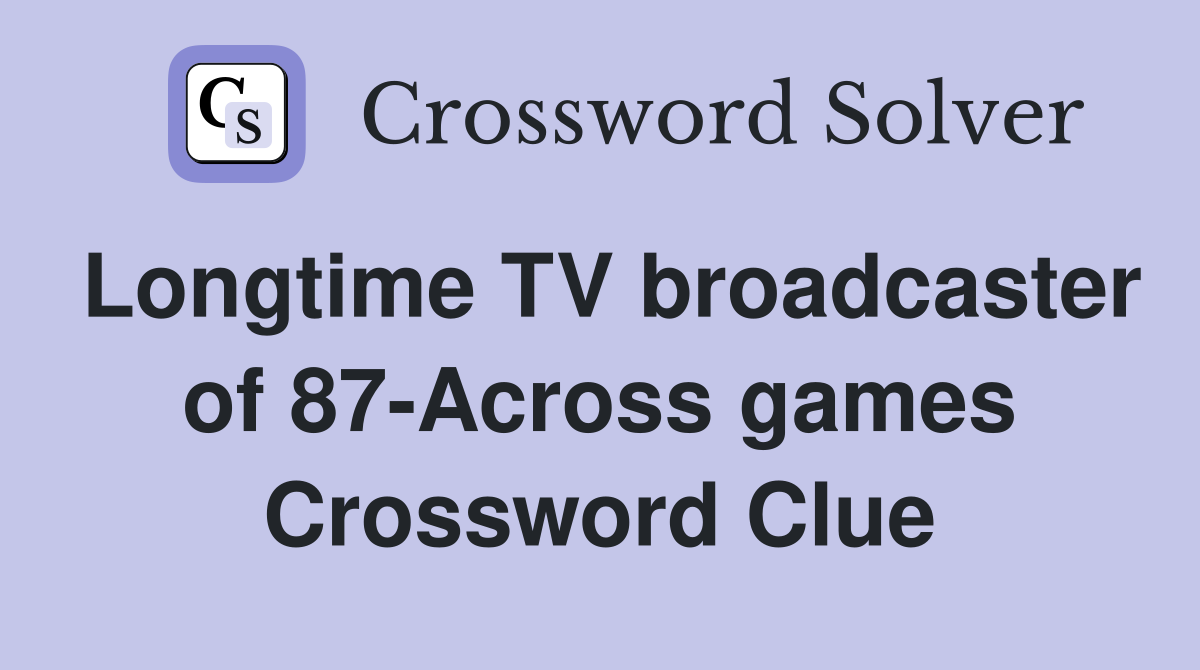Longtime TV broadcaster of 87-Across games Crossword Clue