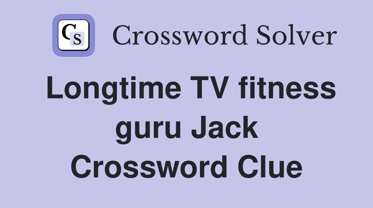 Longtime TV fitness guru Jack Crossword Clue