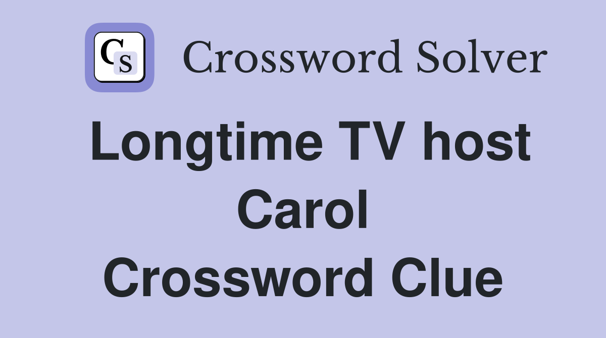 Longtime TV host Carol Crossword Clue