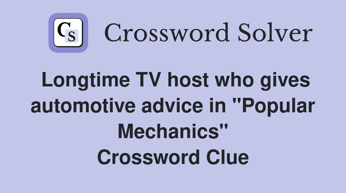 Longtime TV host who gives automotive advice in "Popular Mechanics" Crossword Clue