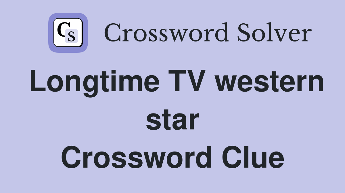 Longtime TV western star Crossword Clue