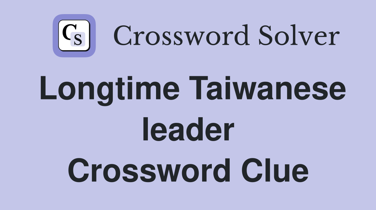 Longtime Taiwanese leader Crossword Clue