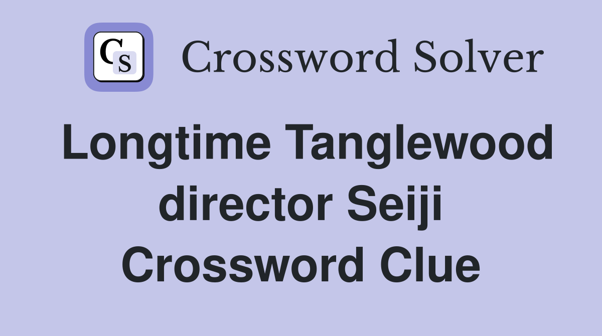 Longtime Tanglewood director Seiji Crossword Clue