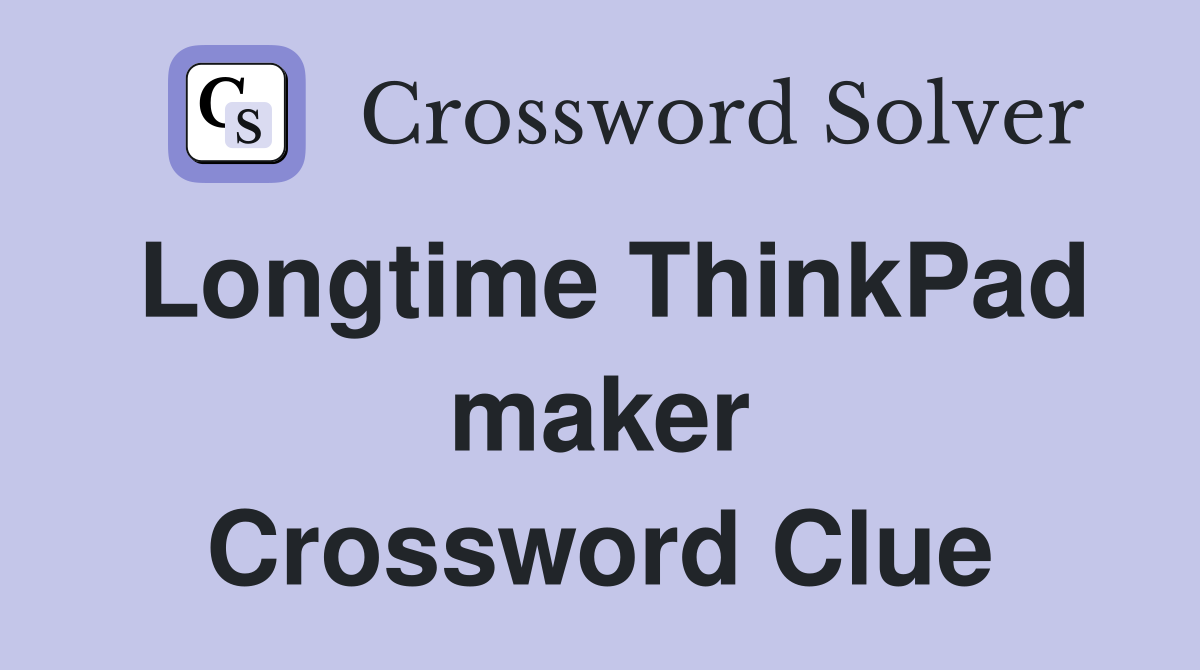 Longtime ThinkPad maker Crossword Clue
