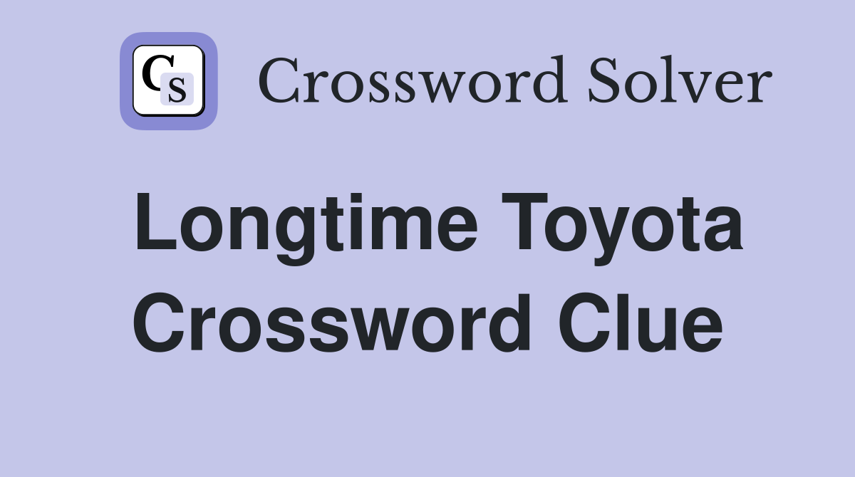 Longtime Toyota Crossword Clue