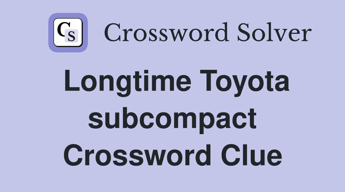 Longtime Toyota subcompact Crossword Clue