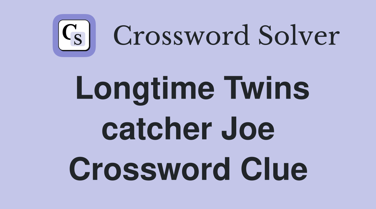 Longtime Twins catcher Joe Crossword Clue