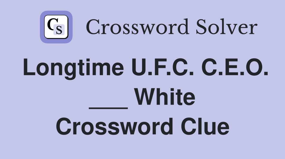 Longtime U.F.C. C.E.O. ___ White Crossword Clue