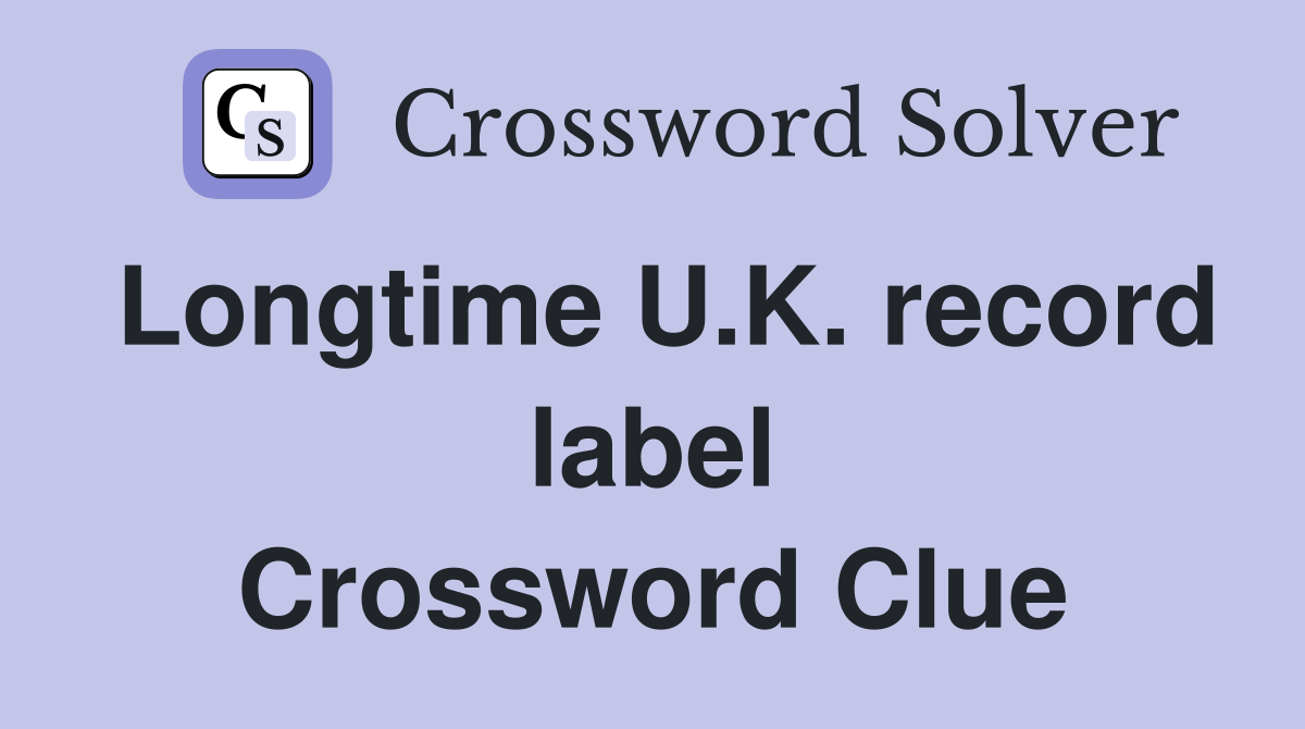 Longtime U.K. record label Crossword Clue