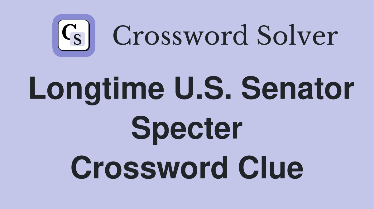 Longtime U.S. Senator Specter Crossword Clue