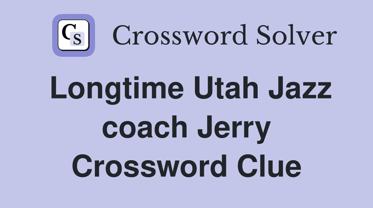 Longtime Utah Jazz coach Jerry Crossword Clue