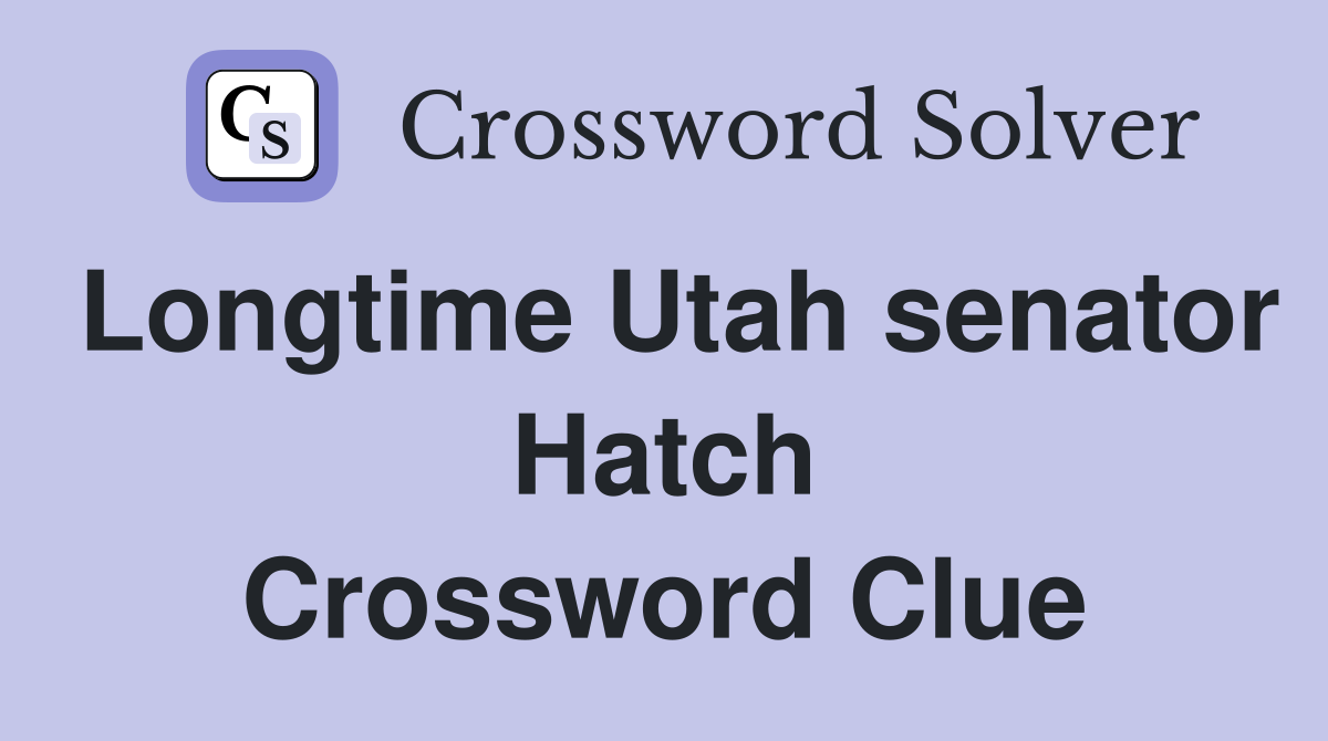 Longtime Utah senator Hatch Crossword Clue