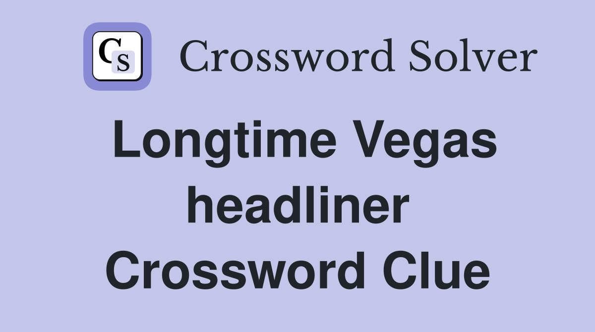 Longtime Vegas headliner Crossword Clue