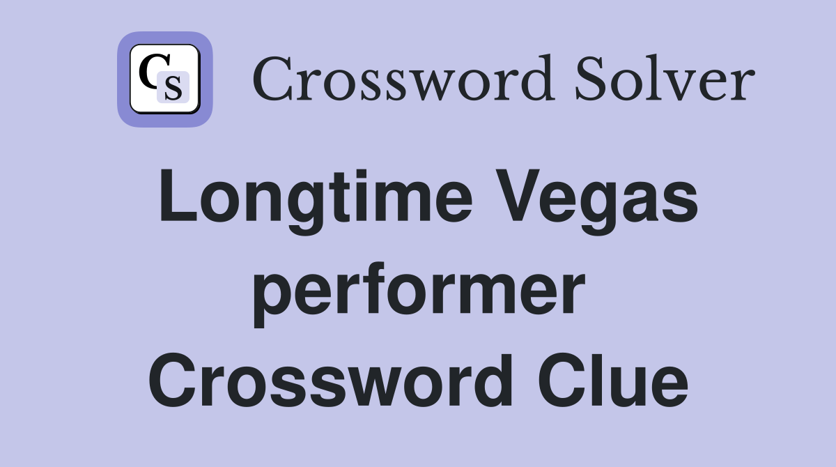Longtime Vegas performer Crossword Clue