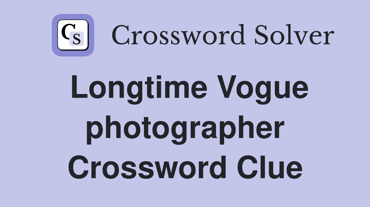 Longtime Vogue photographer Crossword Clue
