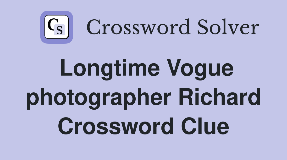 Longtime Vogue photographer Richard Crossword Clue