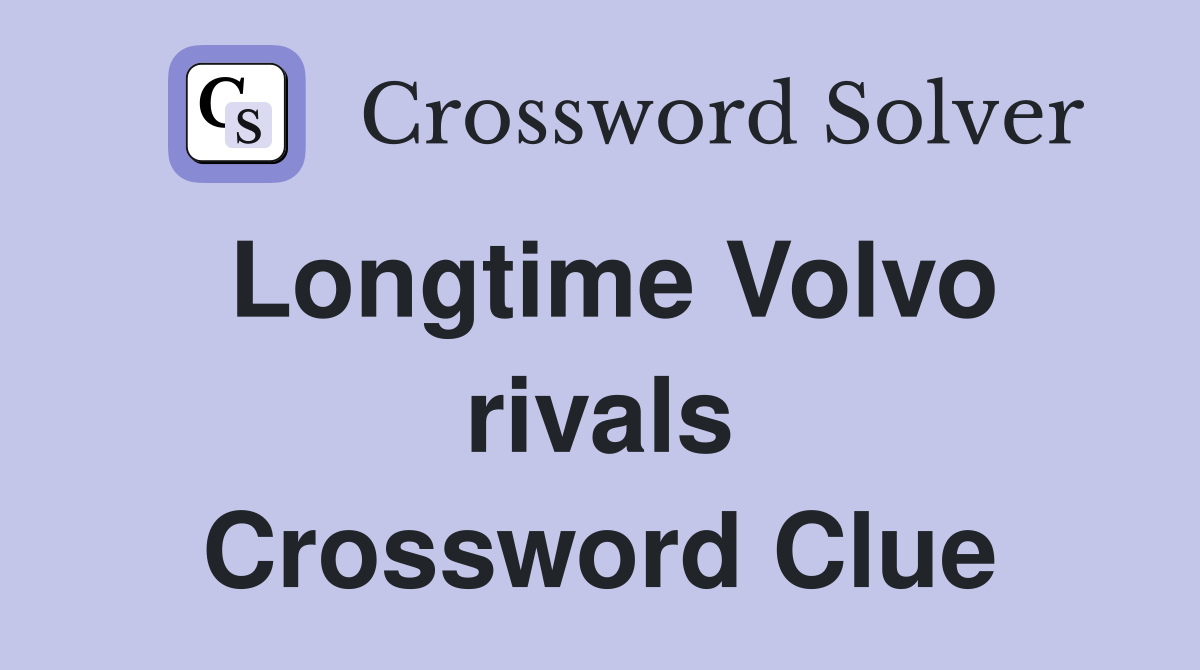 Longtime Volvo rivals Crossword Clue