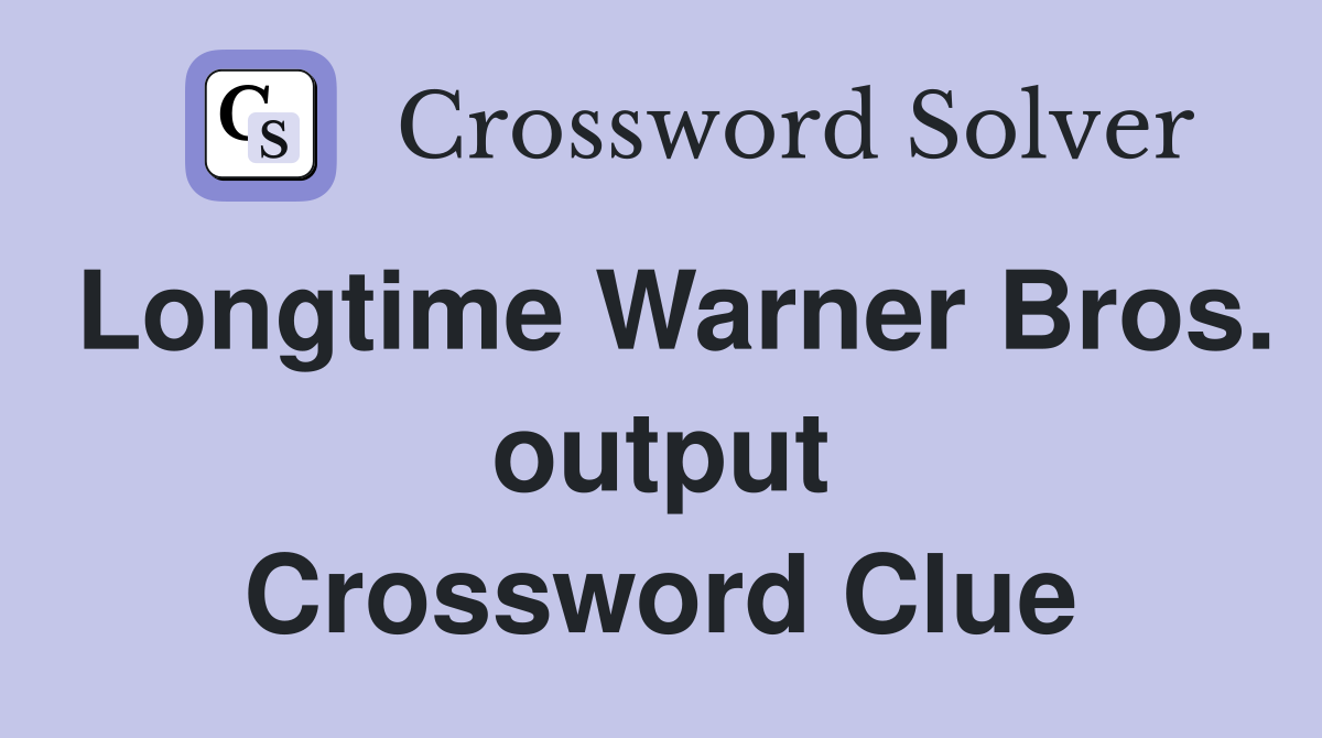 Longtime Warner Bros. output Crossword Clue