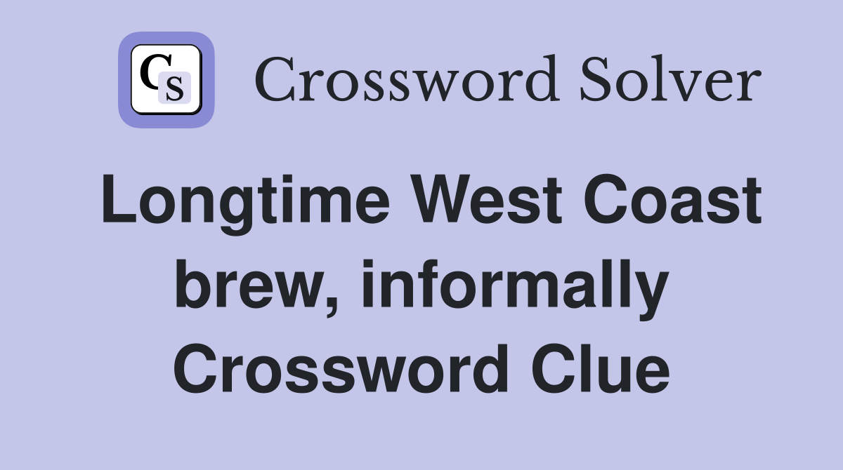 Longtime West Coast brew, informally Crossword Clue