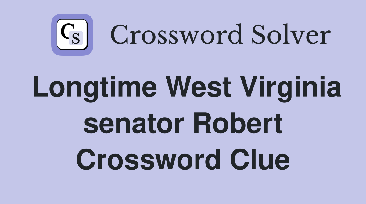 Longtime West Virginia senator Robert Crossword Clue