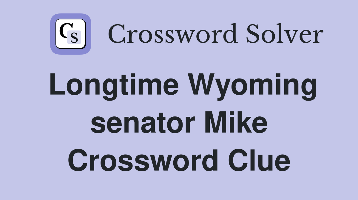 Longtime Wyoming senator Mike Crossword Clue