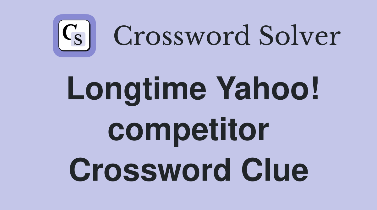 Longtime Yahoo! competitor Crossword Clue