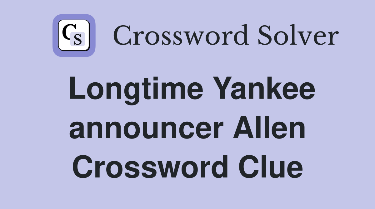 Longtime Yankee announcer Allen Crossword Clue
