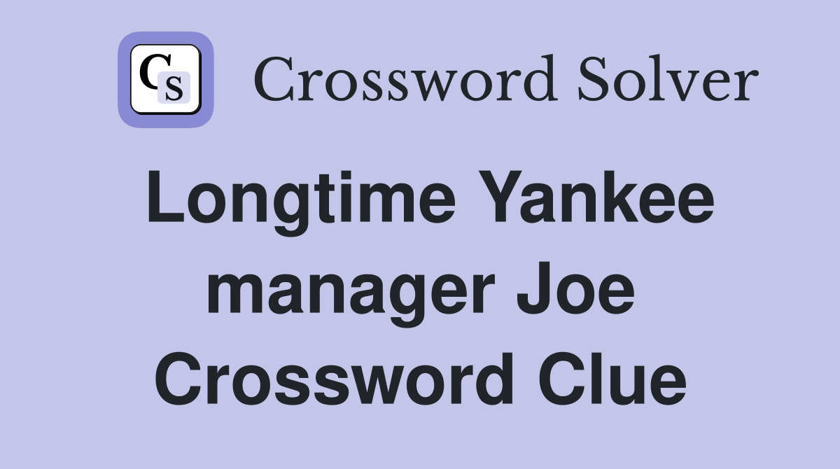 Longtime Yankee manager Joe Crossword Clue