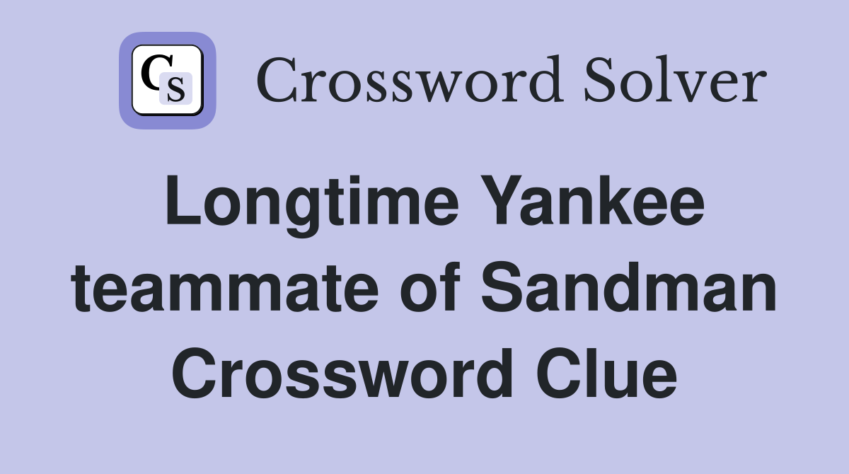 Longtime Yankee teammate of Sandman Crossword Clue