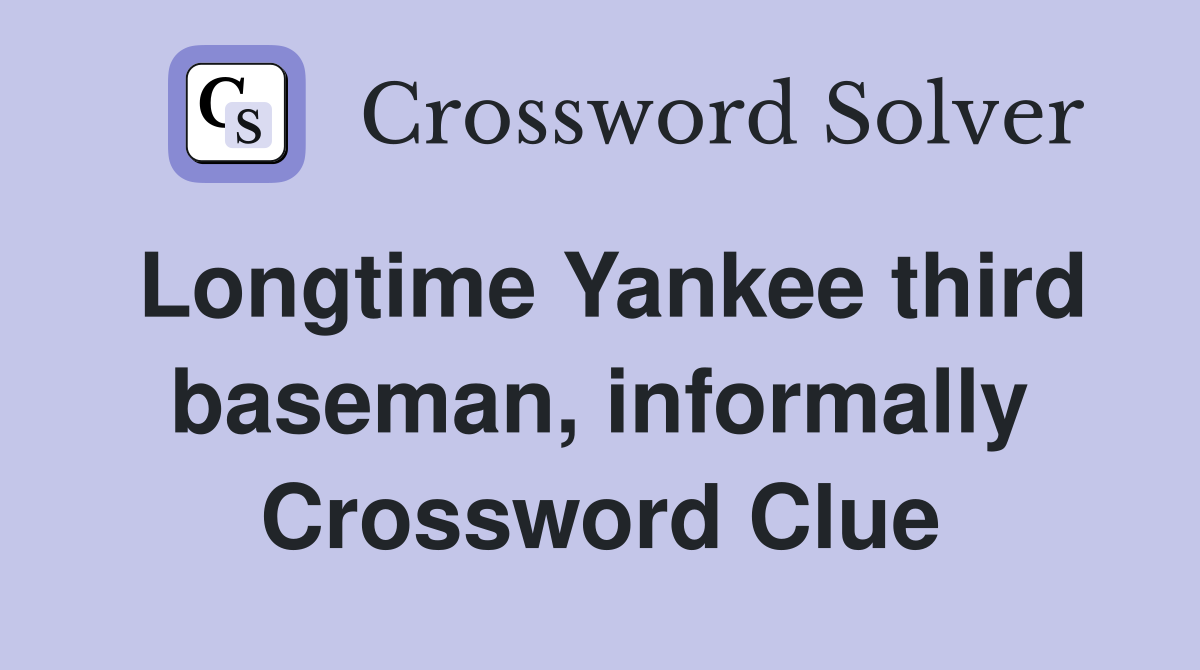 Longtime Yankee third baseman, informally Crossword Clue